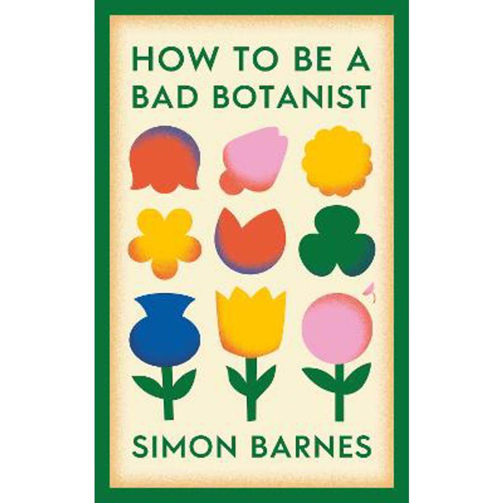 How to be a Bad Botanist (Hardback) - Simon Barnes
